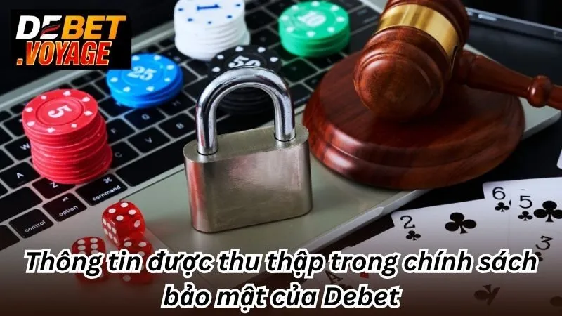 Chính Sách Bảo Mật Debet - Mã Hóa An Toàn Mọi Thông Tin Cá Nhân 1 Thông tin được thu thập trong chính sách bảo mật của Debet