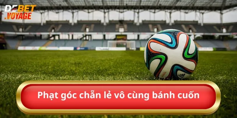 Phạt góc chẵn lẻ vô cùng bánh cuốn 
