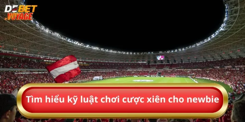 Tìm hiểu kỹ luật chơi cược xiên cho newbie