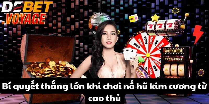 Bí quyết thắng lớn trong trò chơi nổ hũ kim cương tại DEBET 3 Bí quyết thắng lớn khi chơi nổ hũ kim cương từ cao thủ