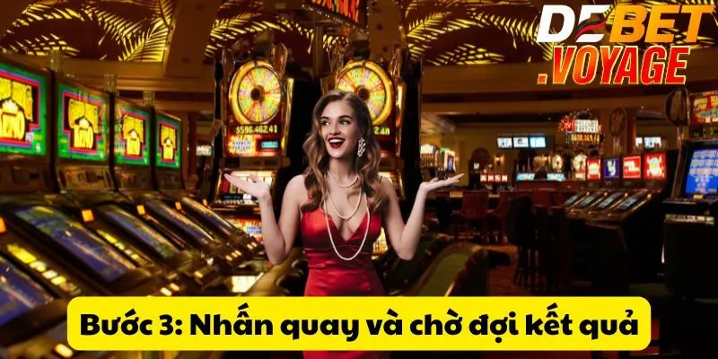 Win 777 Slot Tại DEBET - Chinh phục giải thưởng cực khủng 2 Bước 3: Nhấn quay và chờ đợi kết quả