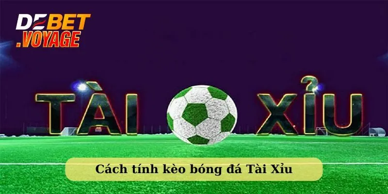 Cách tính kèo bóng đá - Hướng dẫn chi tiết từ Debet 3 Chia sẻ cách tính kèo bóng đá Tài Xỉu