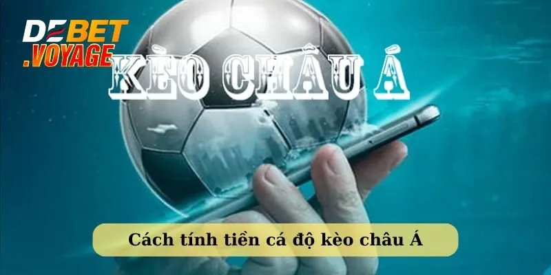 Cách tính tiền cá độ bóng đá kèo cược châu Á