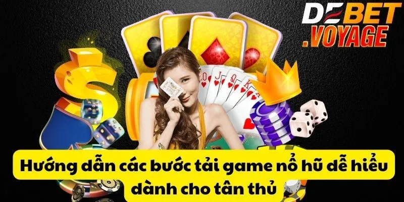 Tải game nổ hũ tại DEBET - Khám phá giải thưởng cực hấp dẫn 1 Hướng dẫn các bước tải game nổ hũ dễ hiểu dành cho tân thủ