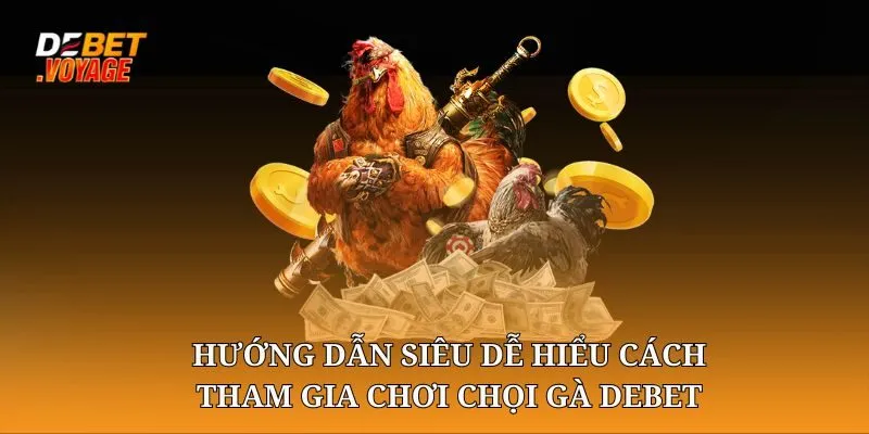 Đá gà chọi DEBET - Nơi Mang Đến Những Trận Đấu Gà Thật Nhất 3 Hướng dẫn siêu dễ hiểu cách tham gia chơi chọi gà DEBET