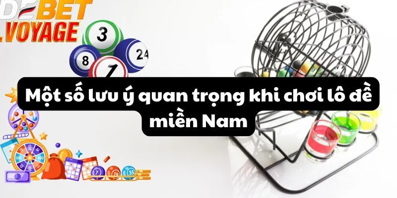 Chơi lô đề miền Nam tại DEBET trò chơi giải trí đầy hấp dẫn 2 Một số lưu ý quan trọng khi chơi lô đề miền Nam