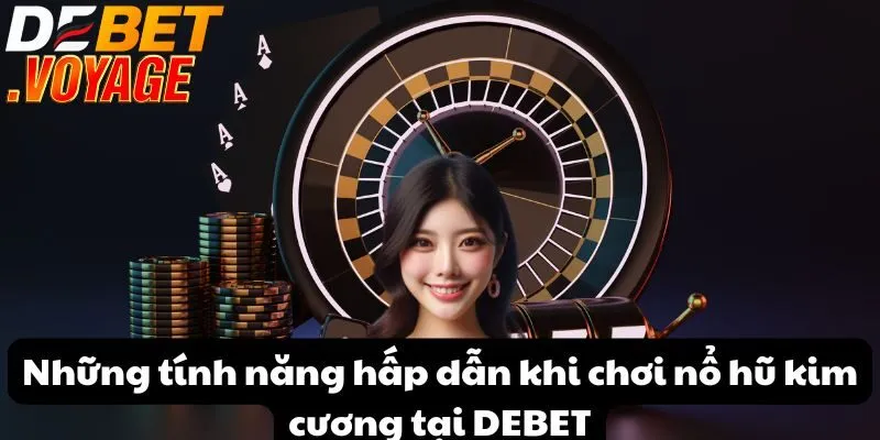 Bí quyết thắng lớn trong trò chơi nổ hũ kim cương tại DEBET 1 Những tính năng hấp dẫn khi nổ hũ kim cương tại DEBET