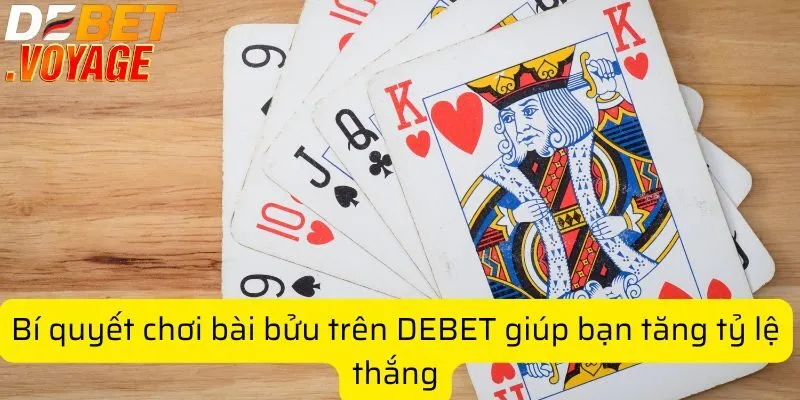 Bí quyết chơi bài bửu trên DEBET giúp bạn tăng tỷ lệ thắng