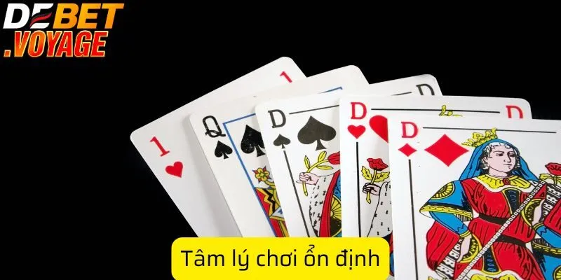 Bí quyết chơi bài bửu trên DEBET giúp bạn tăng tỷ lệ thắng 3 Tâm lý chơi ổn định