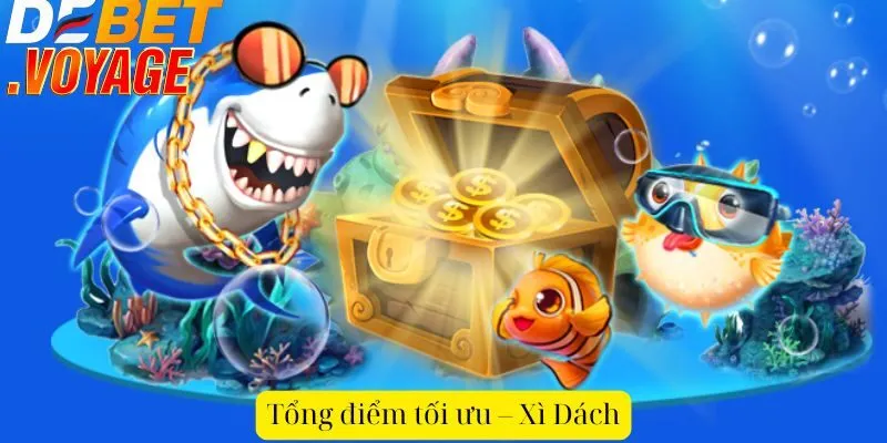 Luật chơi xì dách tại DEBET - Tìm hiểu để trở thành cao thủ 2 Tổng điểm tối ưu – Xì Dách