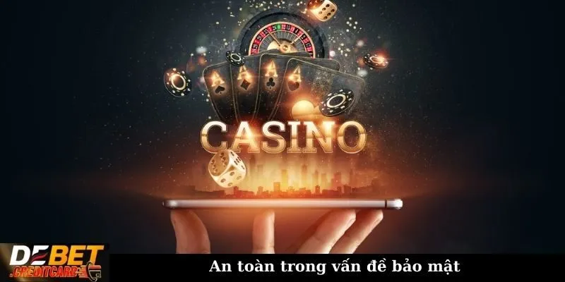 Làm sao để nhận biết một casino trực tuyến uy tín? 2 An toàn trong vấn đề bảo mật