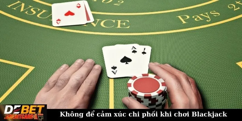 Những mẹo chơi Blackjack giúp giảm thiểu rủi ro thua lỗ? 2 Không để cảm xúc chi phối khi chơi Blackjack
