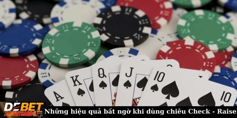 Vì Sao ‘Check-Raise’ Trong Poker Lại Hiệu Quả Với Các Tay Bài Mạnh? 2 Những hiệu quả bất ngờ khi dùng chiêu Check - Raise