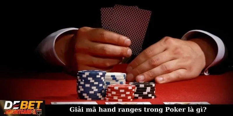 Cách sử dụng Hand Ranges để cải thiện kỹ năng Poker 1 Giải mã hand ranges trong Poker là gì?