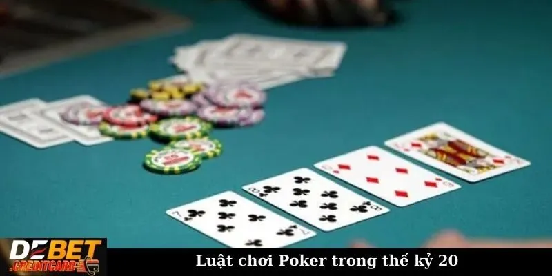 Luật Chơi Poker Thay Đổi Theo Từng Năm - Poker Debet 2 Luật chơi Poker trong thế kỷ 20
