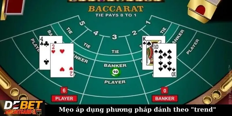 Chiến thuật đánh theo trend trong Baccarat - Cách áp dụng hiệu quả 2 Mẹo áp dụng phương pháp đánh theo “trend”