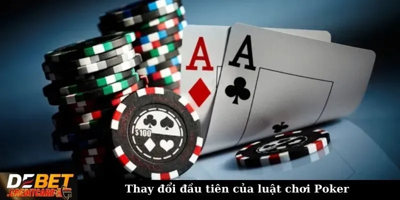 Luật Chơi Poker Thay Đổi Theo Từng Năm - Poker Debet 1 Thay đổi đầu tiên của luật chơi Poker
