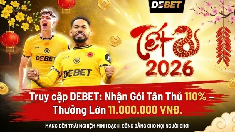 DEBET: Săn Thưởng 11.000.000 VNĐ – Gói Chào Mừng Cực Cháy! 8 debet